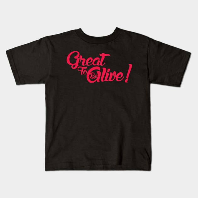 Great to be Alive! Kids T-Shirt by Curious